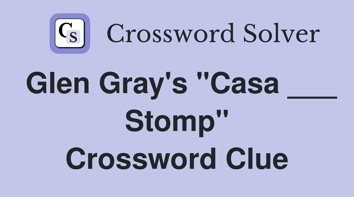 Glen Gray's "Casa ___ Stomp" Crossword Clue