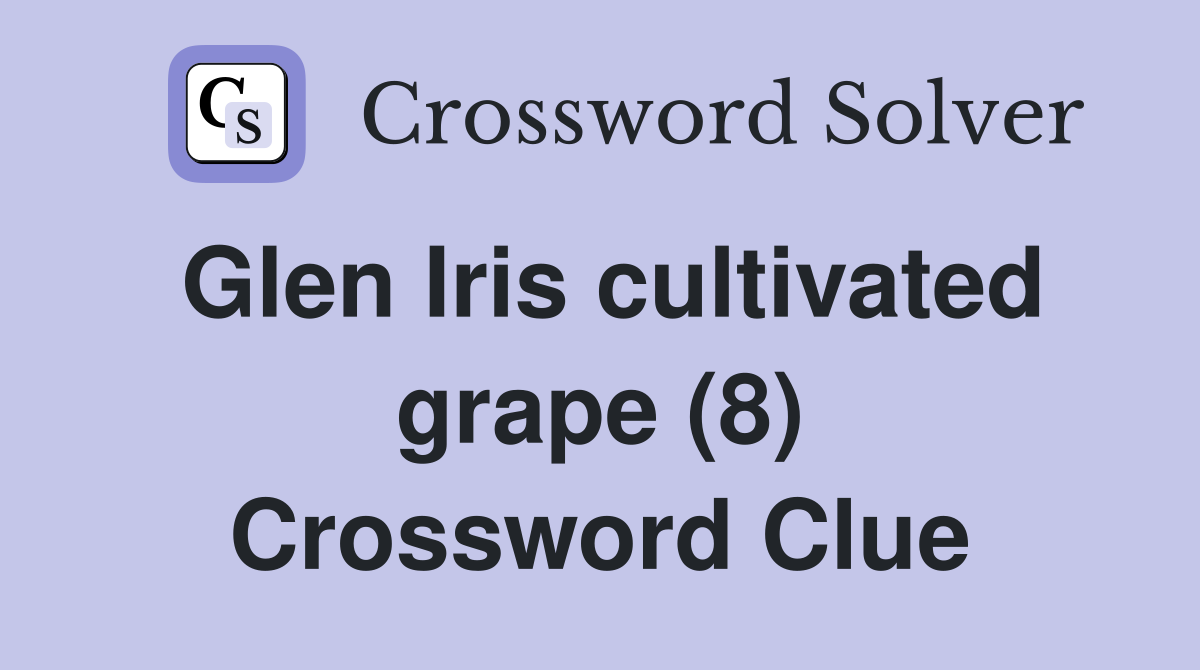 Glen Iris cultivated grape (8) Crossword Clue