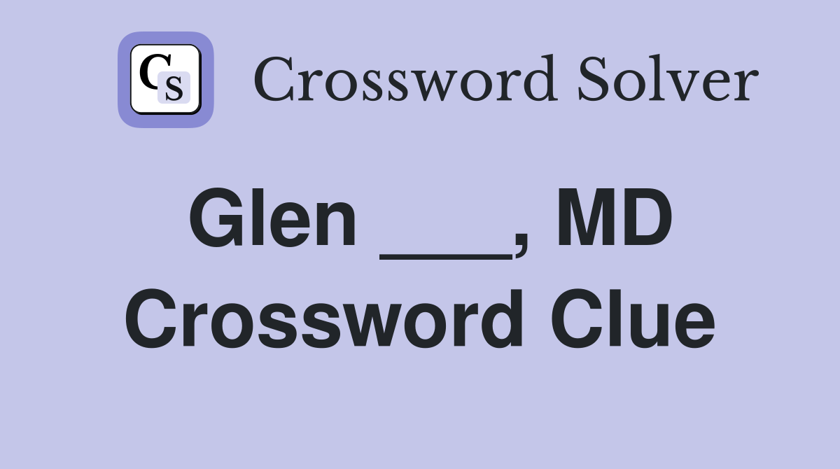 Glen ___, MD Crossword Clue