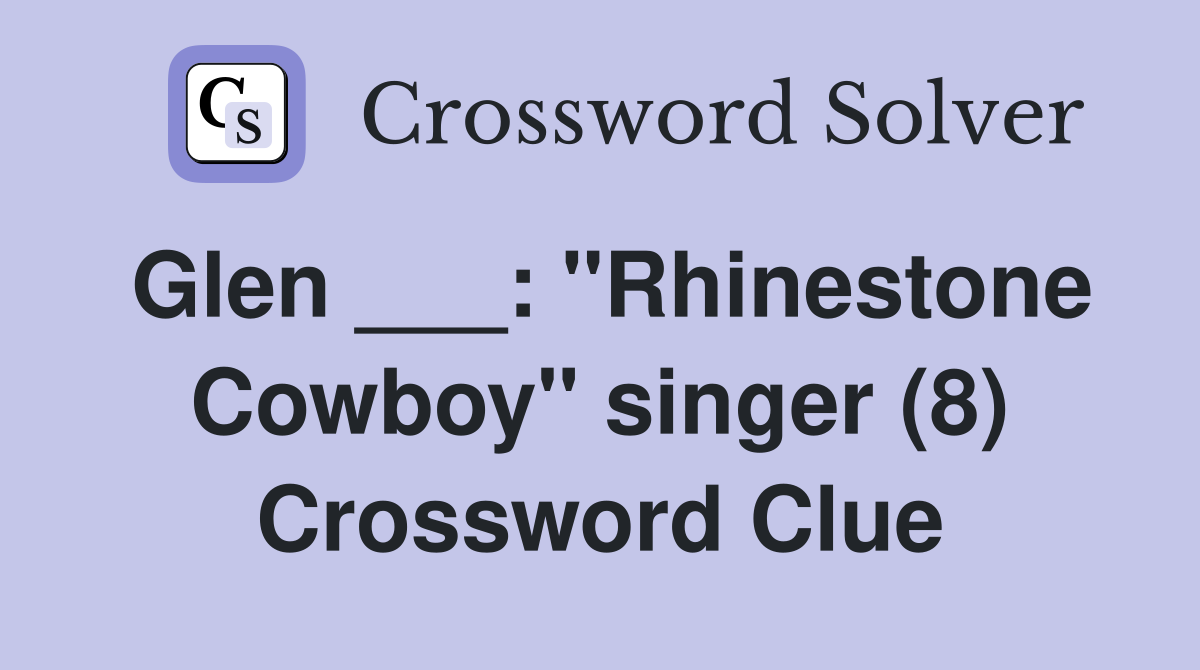 Glen ___: "Rhinestone Cowboy" singer (8) Crossword Clue