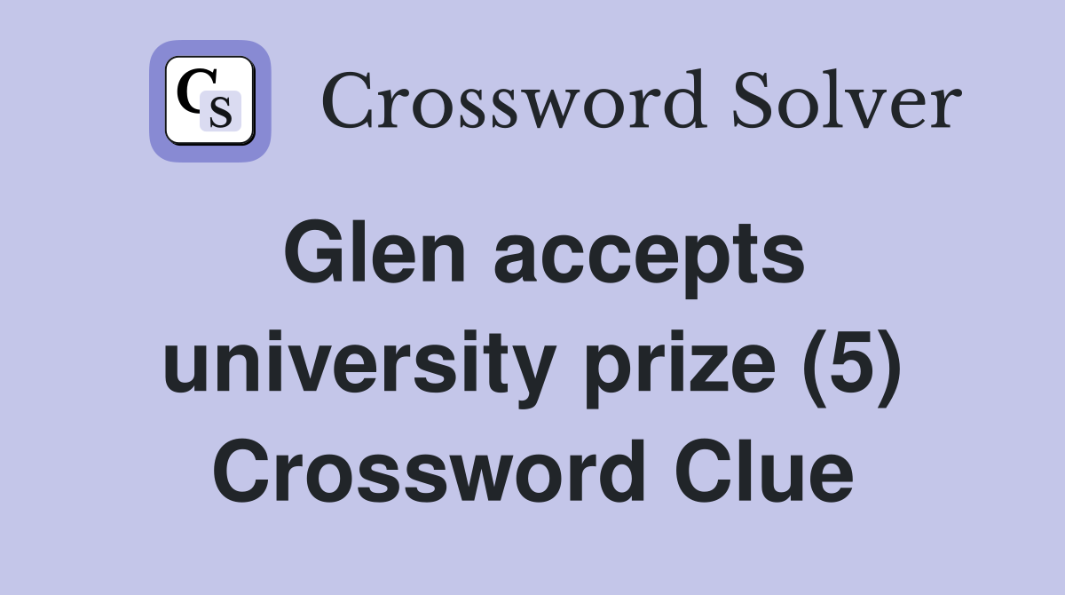 Glen accepts university prize (5) Crossword Clue