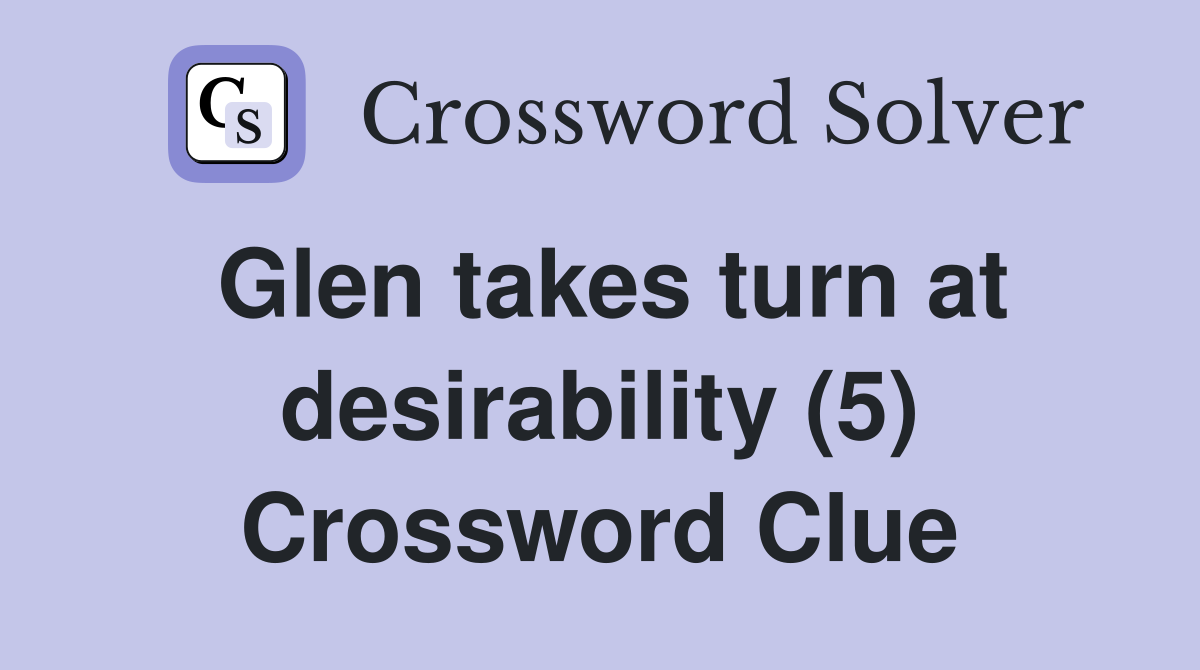 Glen takes turn at desirability (5) Crossword Clue