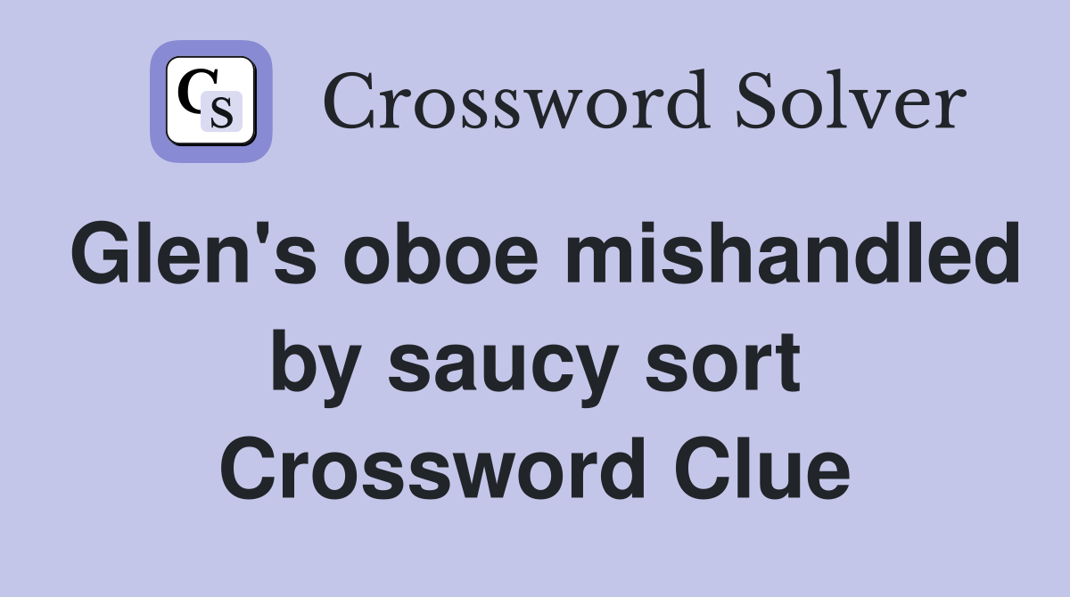 Glen's oboe mishandled by saucy sort Crossword Clue