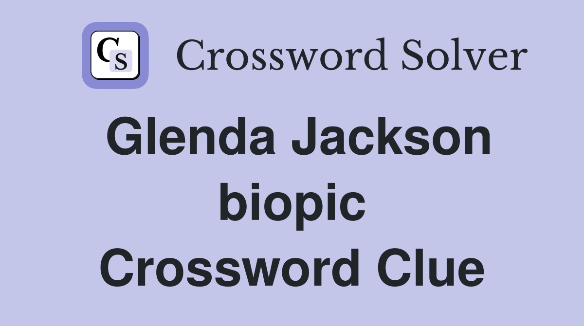 Glenda Jackson biopic Crossword Clue