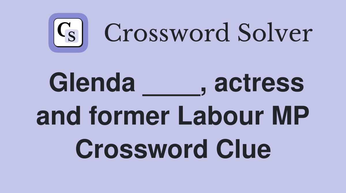 Glenda ____, actress and former Labour MP Crossword Clue