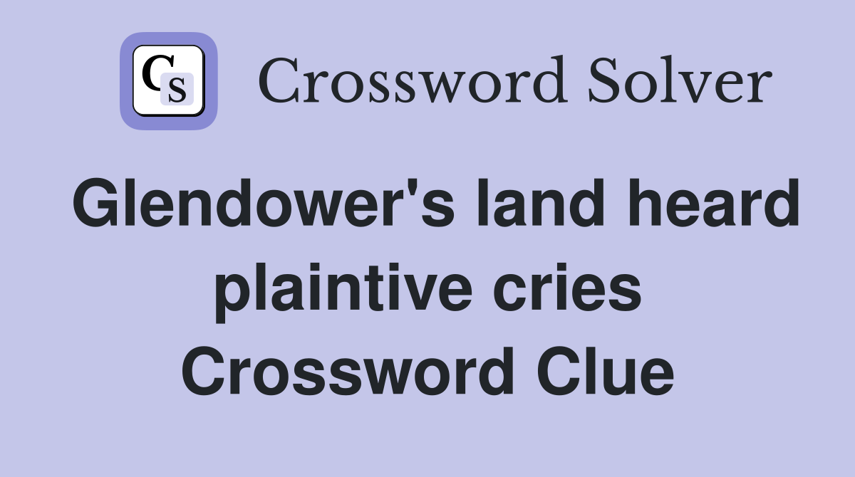 Glendower's land heard plaintive cries Crossword Clue