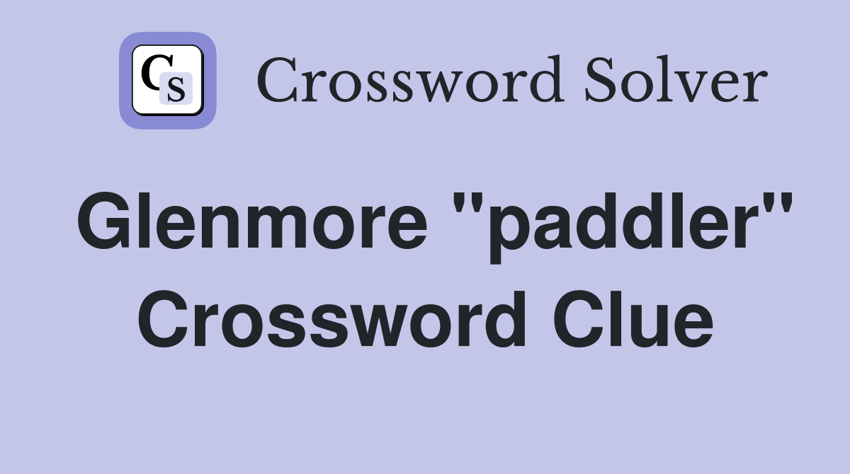 Glenmore "paddler" Crossword Clue