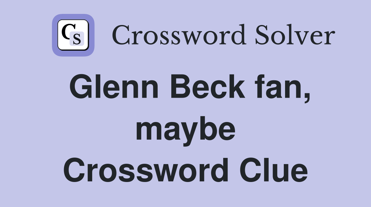 Glenn Beck fan, maybe Crossword Clue