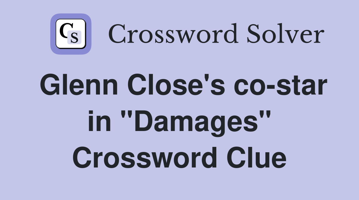 Glenn Close's co-star in "Damages" Crossword Clue