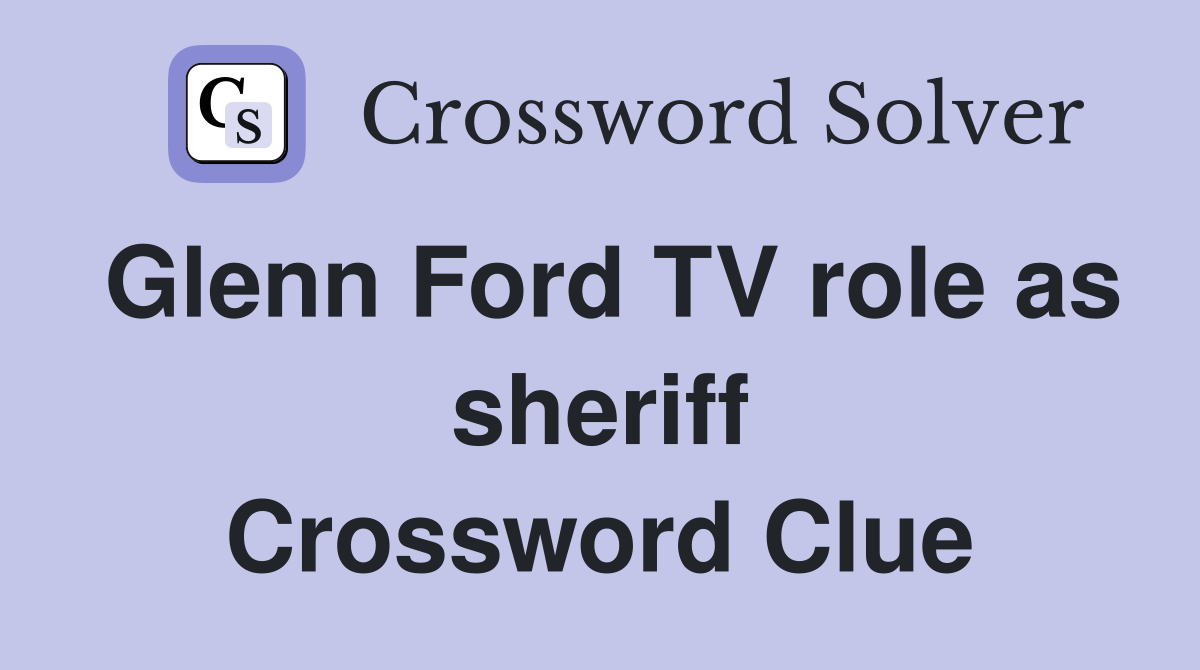 Glenn Ford TV role as sheriff Crossword Clue