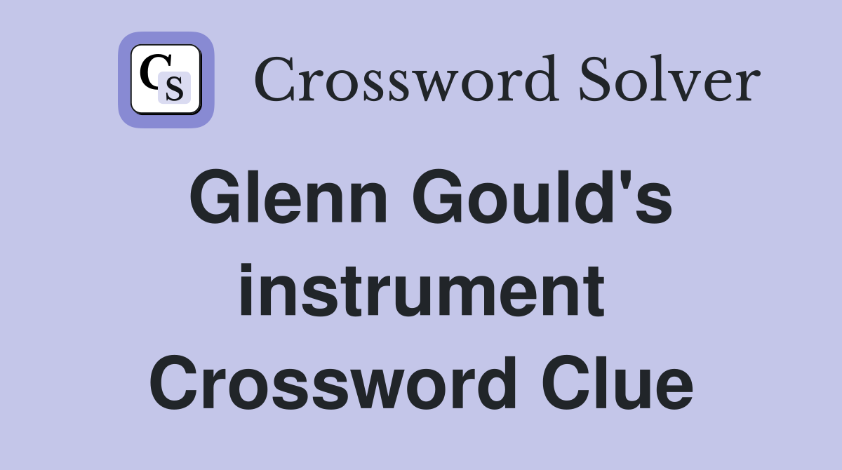 Glenn Gould's instrument Crossword Clue
