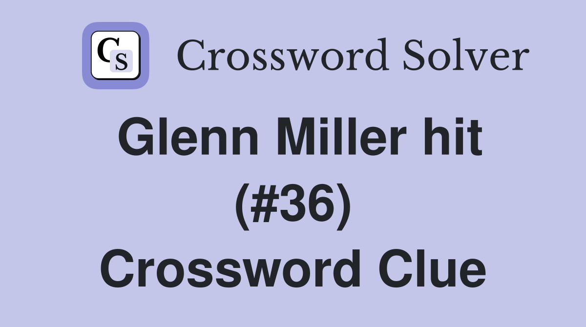 Glenn Miller hit (#36) Crossword Clue