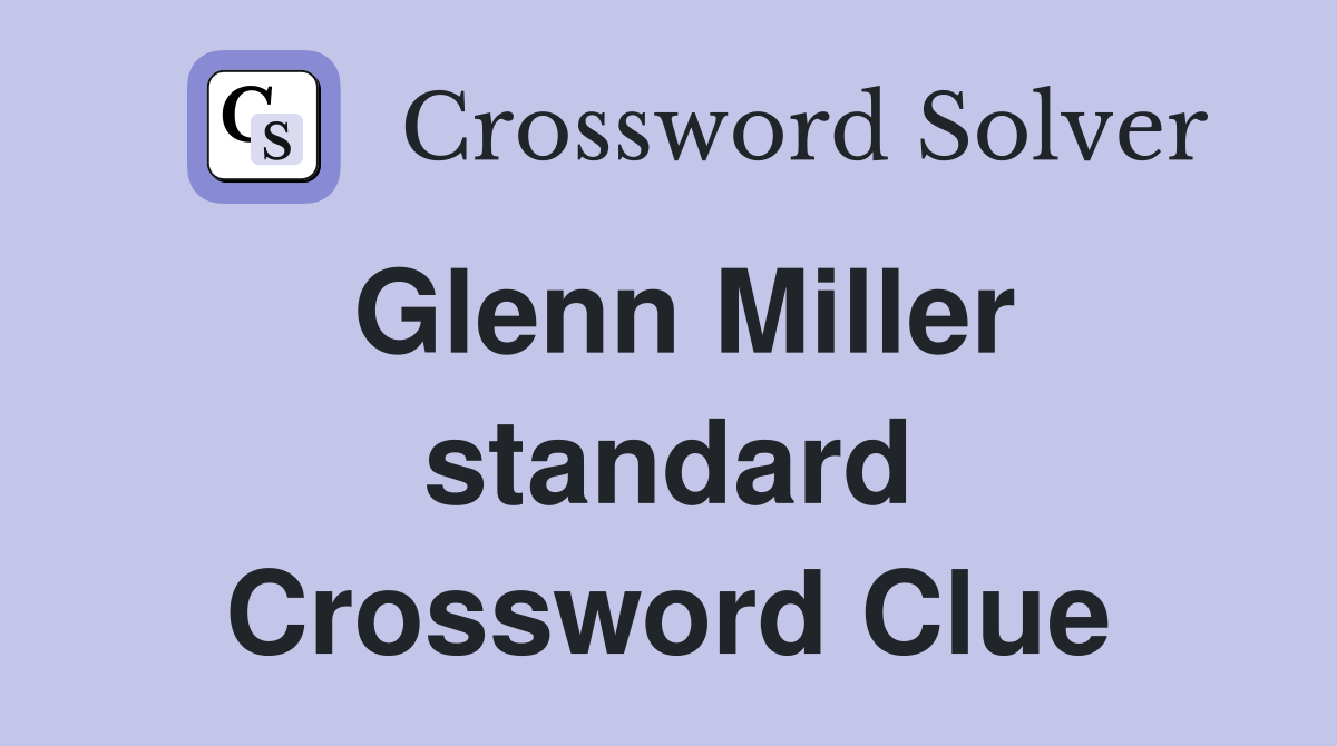 Glenn Miller standard Crossword Clue