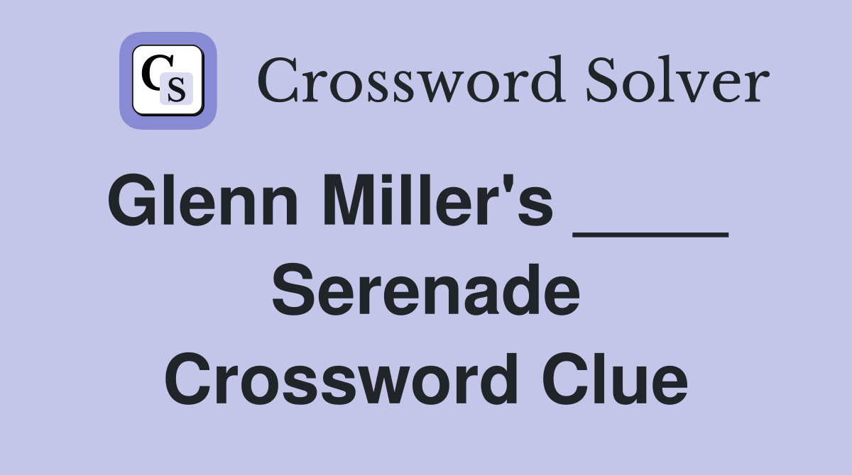 Glenn Miller's ____   Serenade Crossword Clue