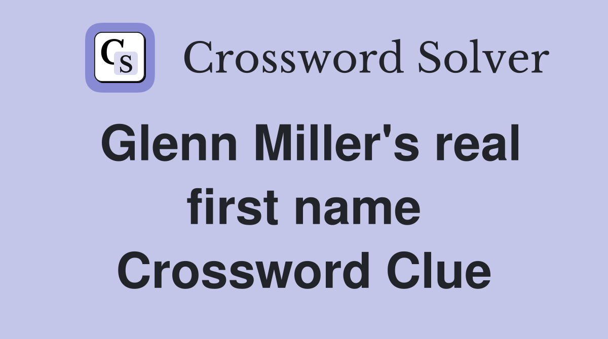 Glenn Miller's real first name Crossword Clue