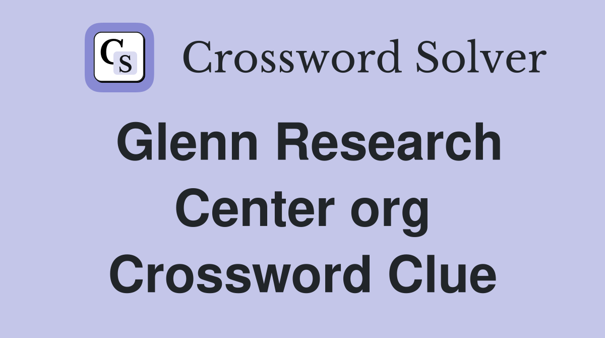 Glenn Research Center org Crossword Clue