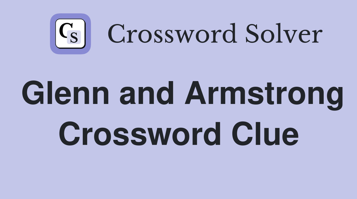 Glenn and Armstrong Crossword Clue