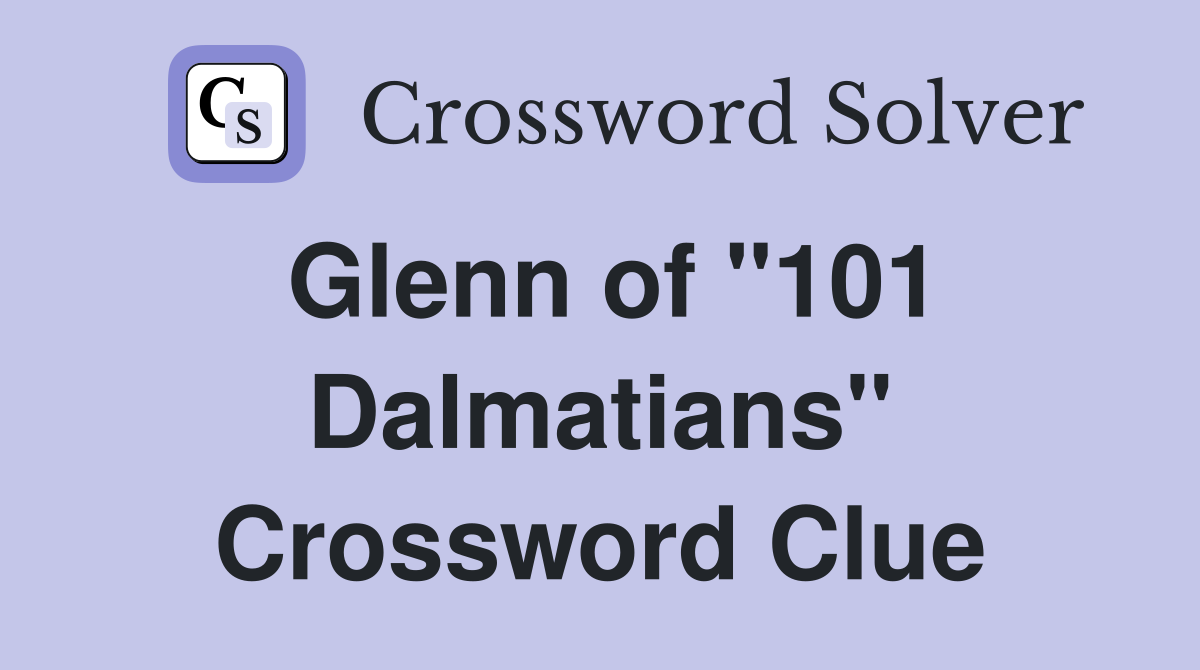Glenn of "101 Dalmatians" Crossword Clue