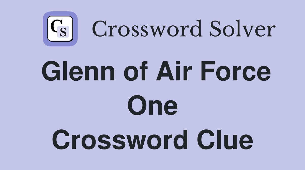 Glenn of Air Force One Crossword Clue