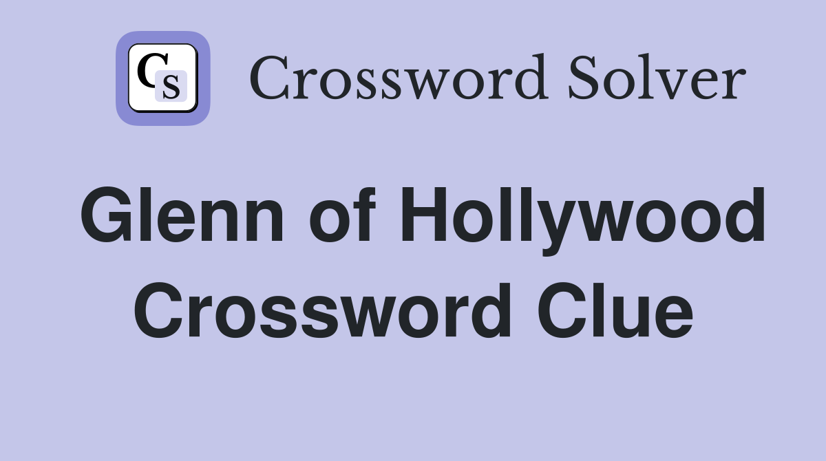 Glenn of Hollywood Crossword Clue