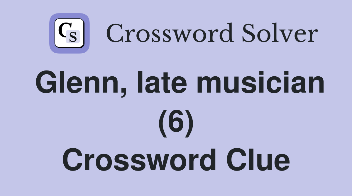 Glenn, late musician (6) Crossword Clue