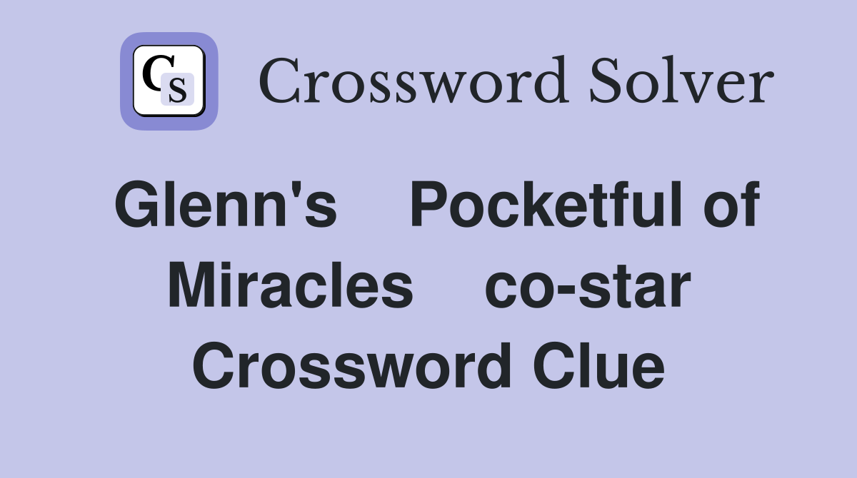 Glenn's    Pocketful of Miracles    co-star Crossword Clue