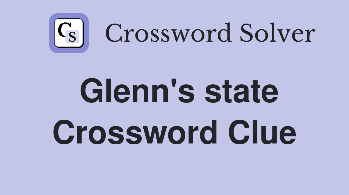 Glenn's state Crossword Clue
