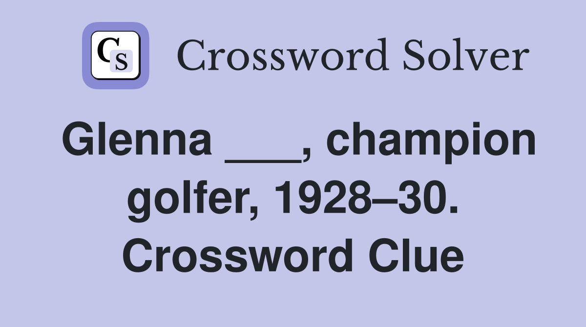 Glenna ___, champion golfer, 1928–30. Crossword Clue