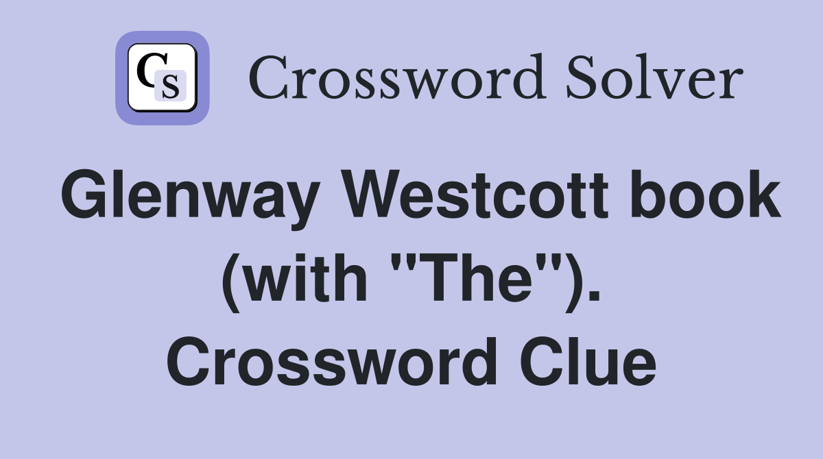 Glenway Westcott book (with "The"). Crossword Clue
