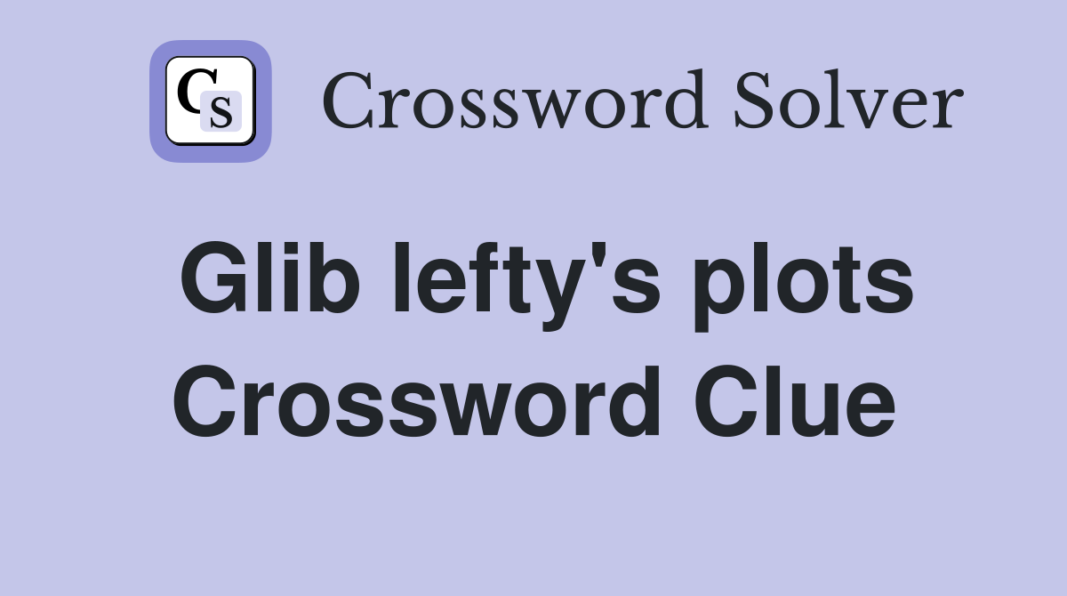 Glib lefty's plots Crossword Clue