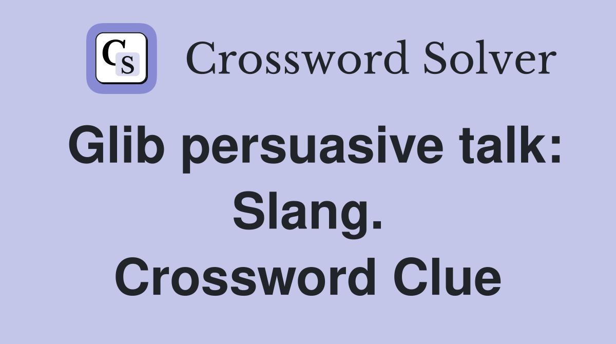 Glib persuasive talk: Slang. Crossword Clue