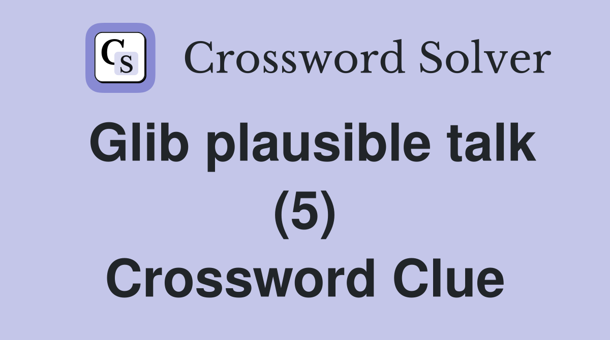 Glib plausible talk (5) Crossword Clue