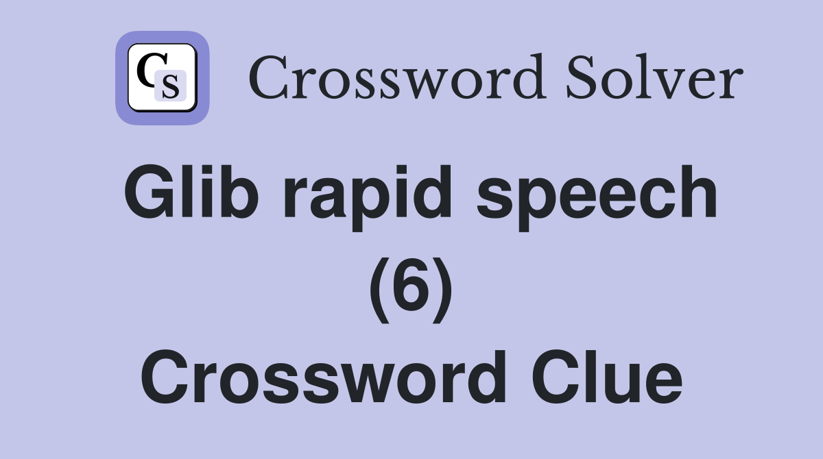 Glib rapid speech (6) Crossword Clue
