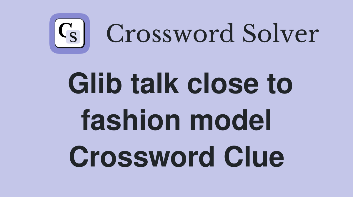 Glib talk close to fashion model Crossword Clue