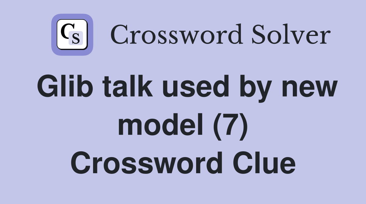 Glib talk used by new model (7) Crossword Clue