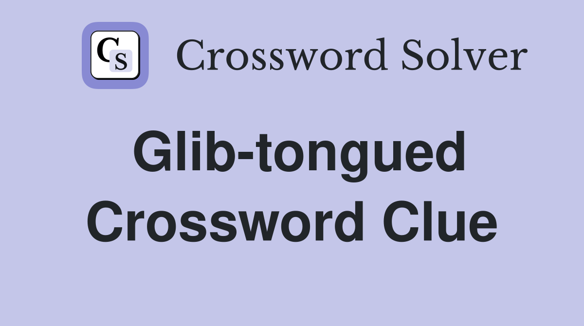Glib-tongued Crossword Clue