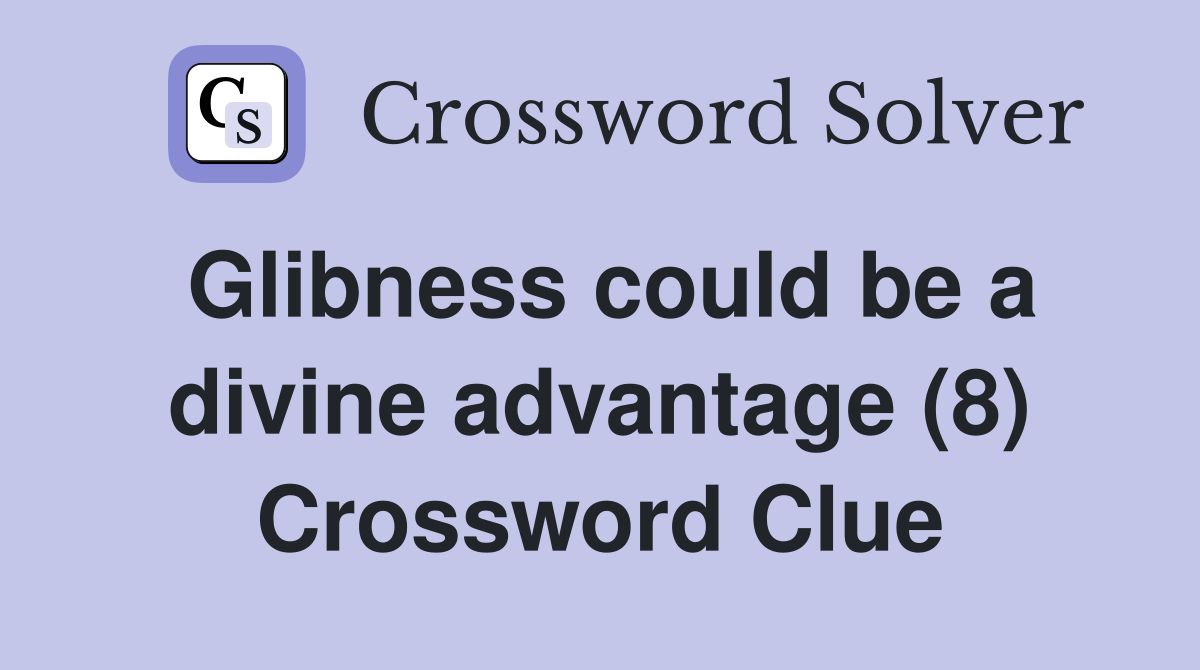 Glibness could be a divine advantage (8) Crossword Clue