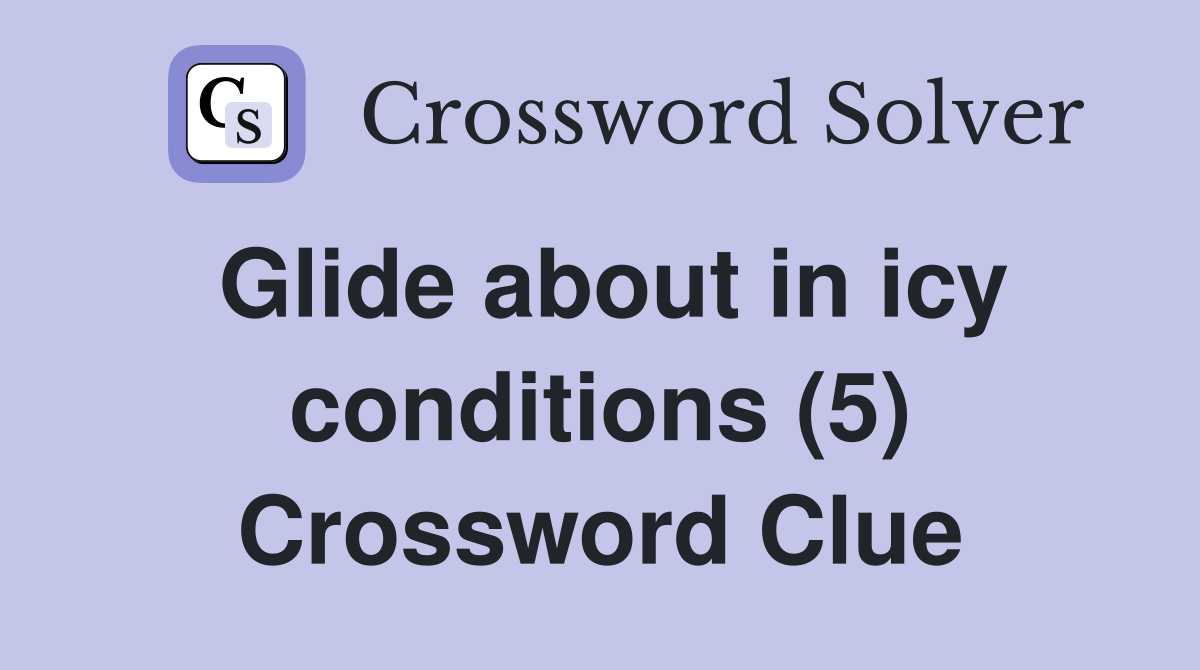 Glide about in icy conditions (5) Crossword Clue