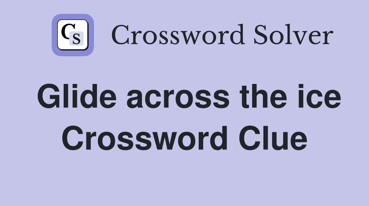 Glide across the ice Crossword Clue