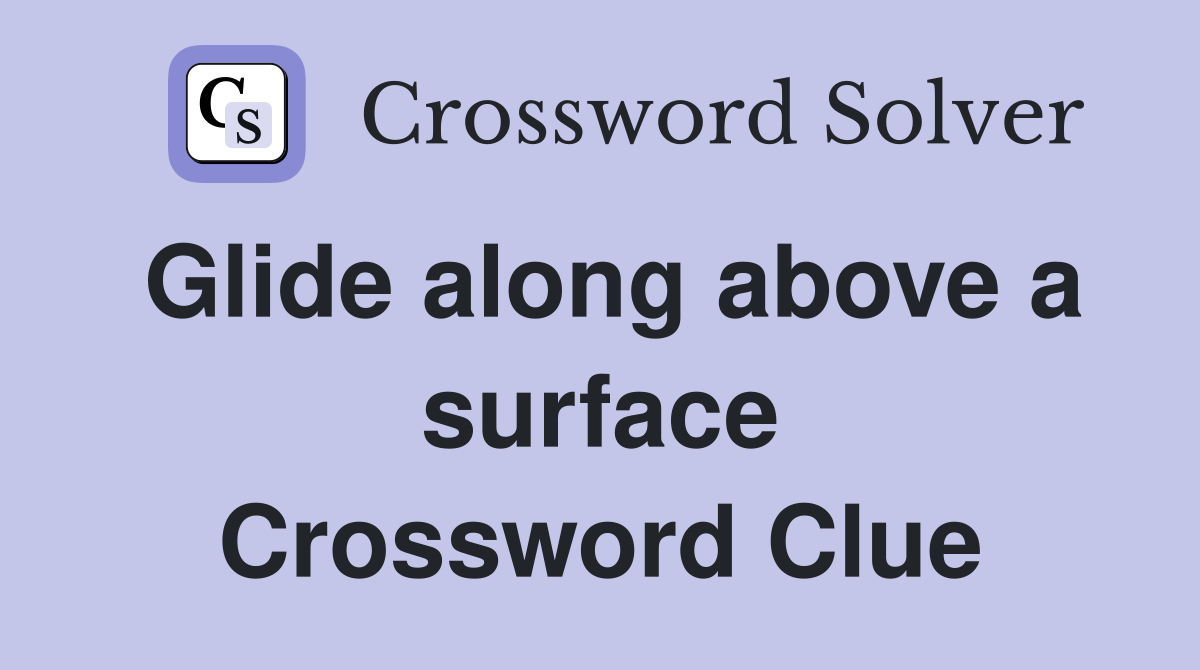 Glide along above a surface Crossword Clue