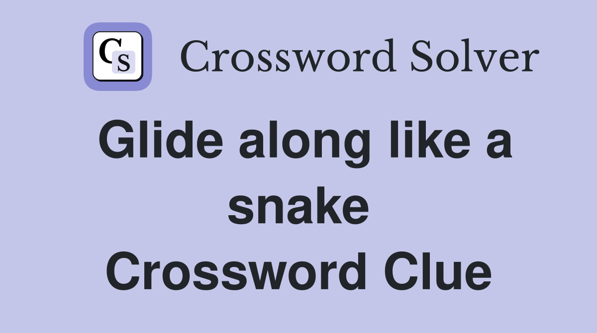 Glide along like a snake Crossword Clue