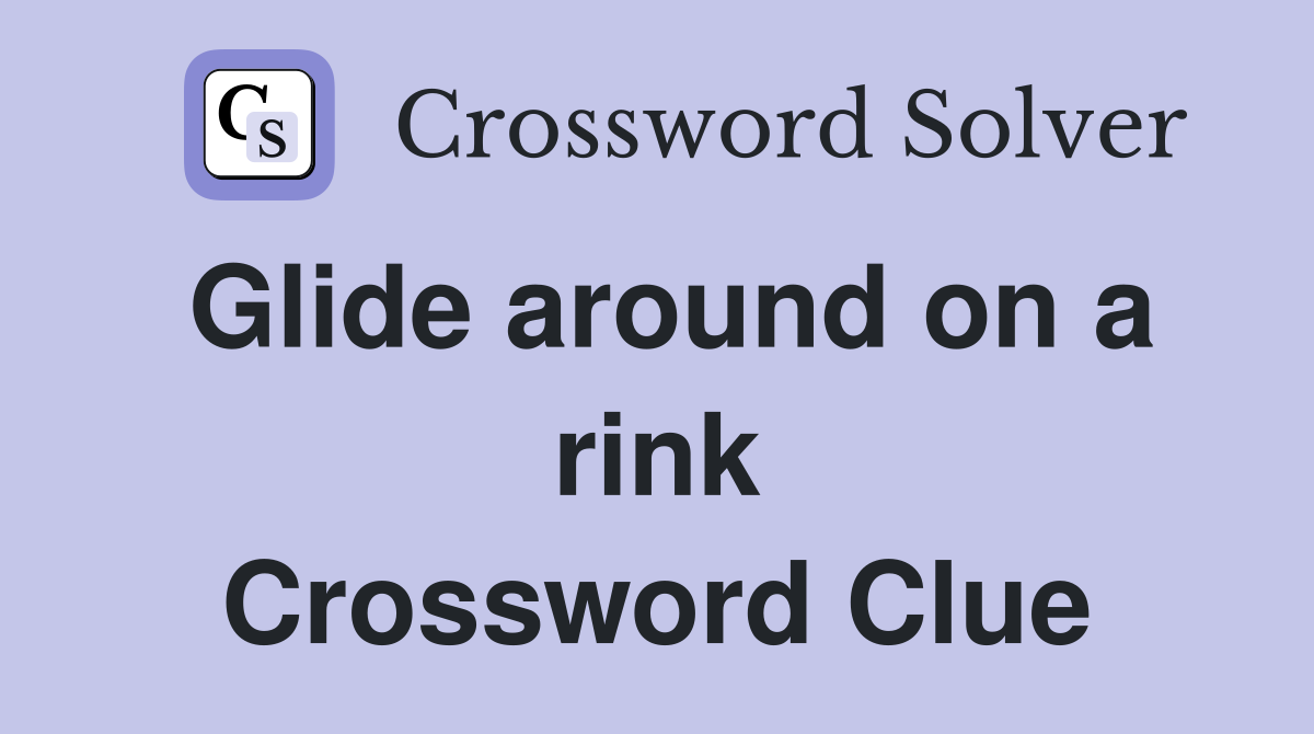 Glide around on a rink Crossword Clue