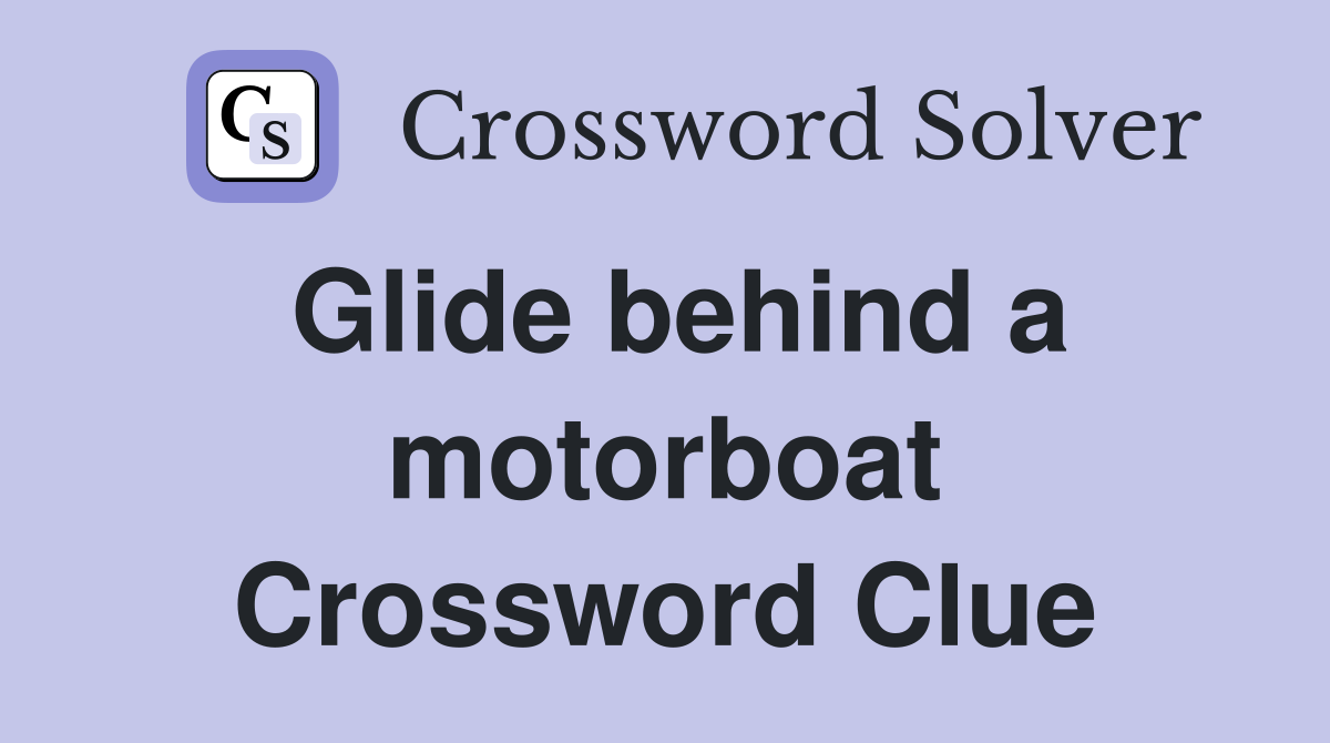 Glide behind a motorboat Crossword Clue