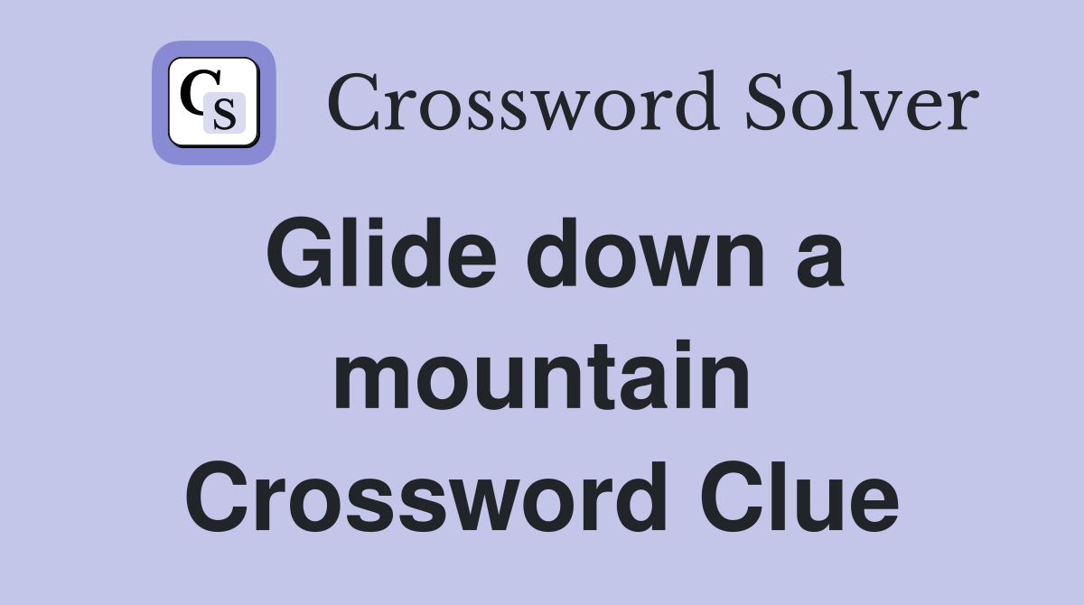 Glide down a mountain Crossword Clue