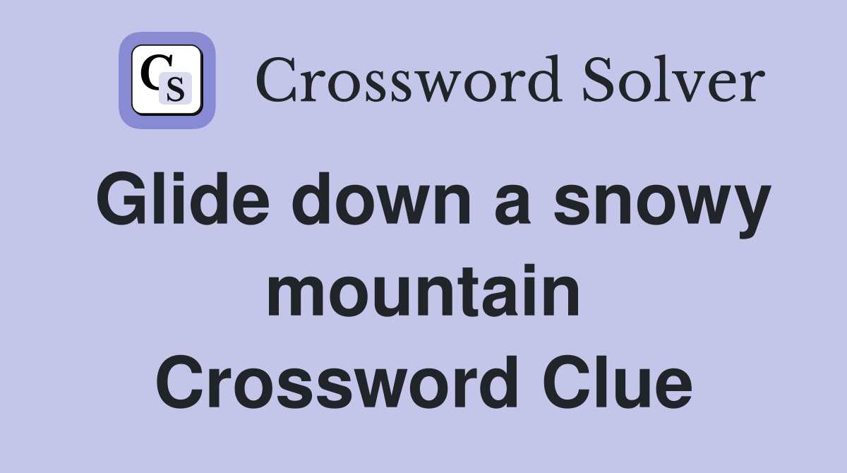 Glide down a snowy mountain Crossword Clue