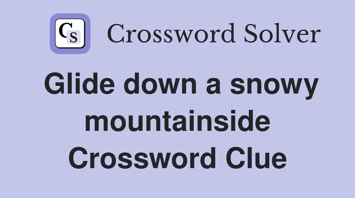 Glide down a snowy mountainside Crossword Clue