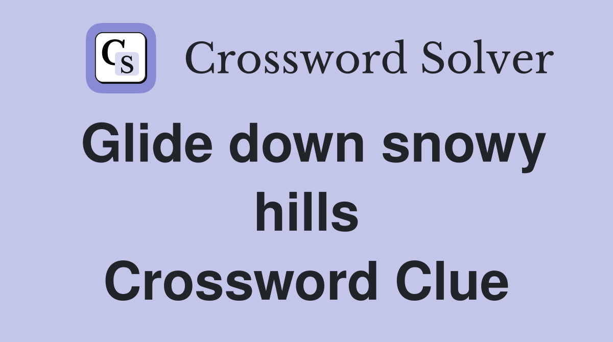 Glide down snowy hills Crossword Clue