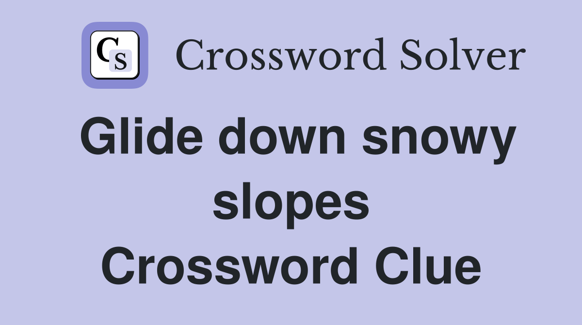 Glide down snowy slopes Crossword Clue