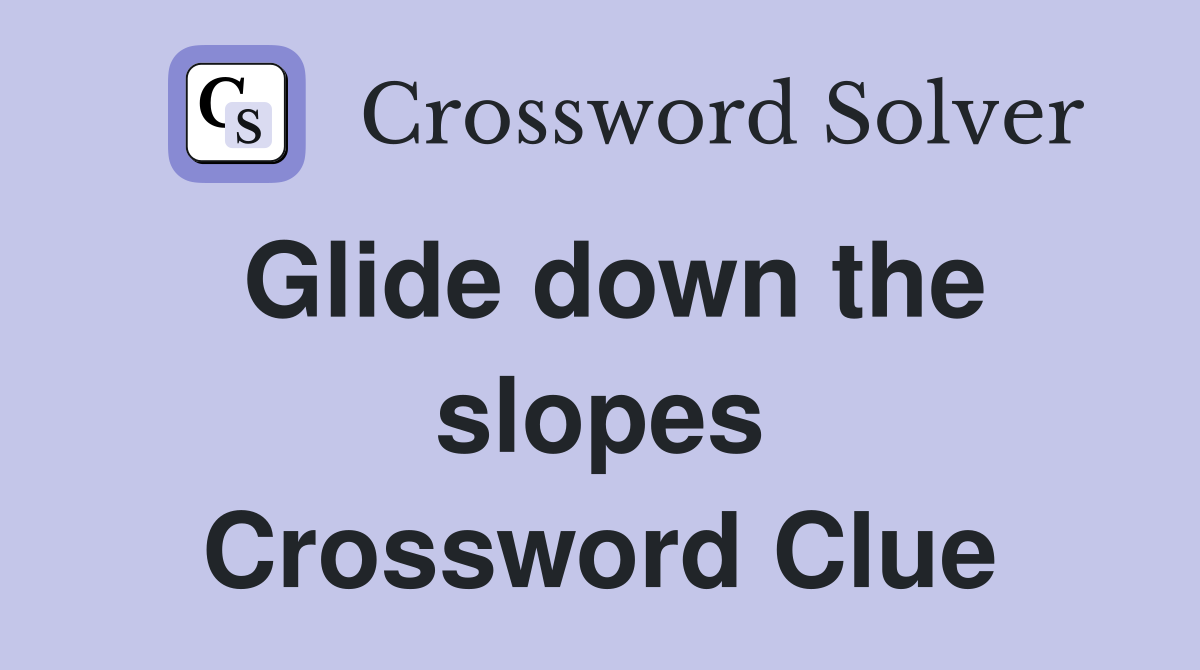 Glide down the slopes Crossword Clue