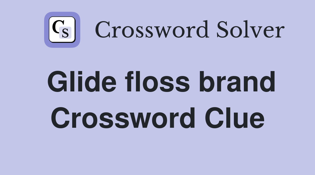 Glide floss brand Crossword Clue